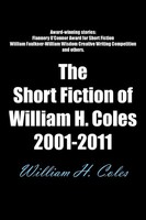 William H. Coles | The Short Fiction Of William H. Coles 2001-2011 | Taschenbuch