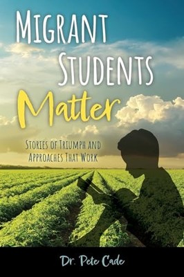 Migrant Students Matter: Stories of Triumph and Approac -  NEW Pete Cade 2024-03