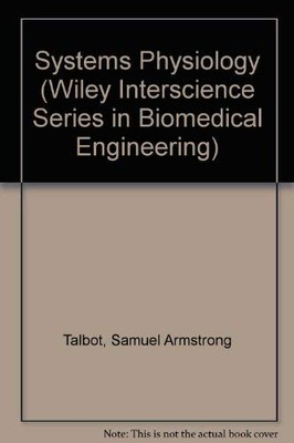 SYSTEMS PHYSIOLOGY (WILEY INTERSCIENCE SERIES IN By Samuel Armstrong Talbot VG