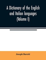 Joseph Baretti | A Dictionary Of The English And Italian Languages (Volume I)