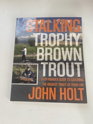 Stalking Trophy Brown Trout : A Fly-Fisher's Guide to Catching th