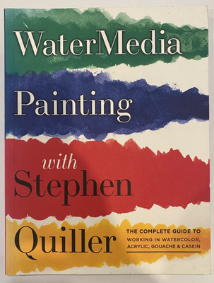 Watermedia Painting with Stephen Quiller: The Complete Guide to Working in W...