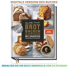 Brot backen in Perfektion mit Sauerteig - Das...