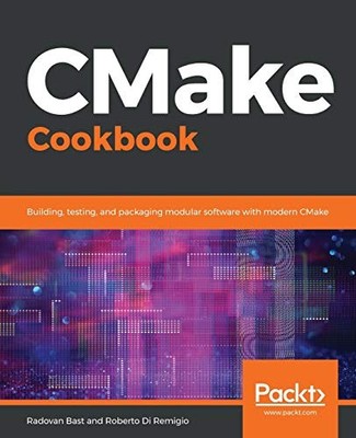 CMake Cookbook: Building, testing, and packaging modular softwar