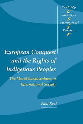 European Conquest and the Rights of Indigenous Peoples Keal Hardback