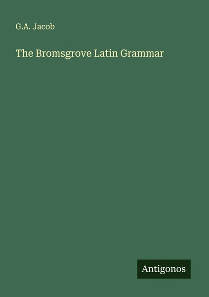 G. A. Jacob | The Bromsgrove Latin Grammar | Taschenbuch | Englisch (2025)-image