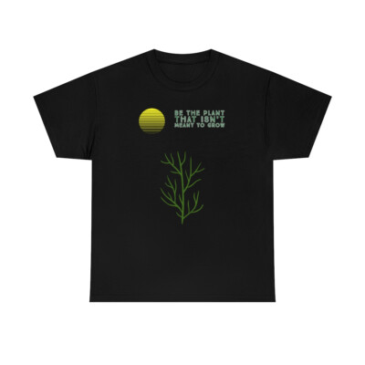 Women's Graphic T-Shirt ''Be the plant, that isn't meant to grow!'' 100% Cotton 