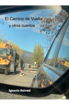 El Camino de Vuelta y otros cuentos: Primera Edici?n by Ignacio Salvati (Spanish