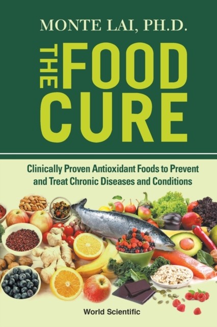 Food Cure, The: Clinically Proven Antioxidant Foods To Prevent And Treat