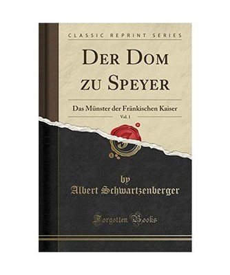Der Dom zu Speyer, Vol. 1: Das Münster der Fränkischen Kaiser 