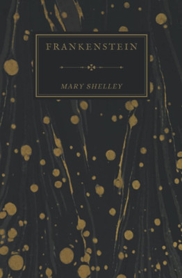 Frankenstein; Or, the Modern Prometheus: Mary Shelley'S 1831 Edition