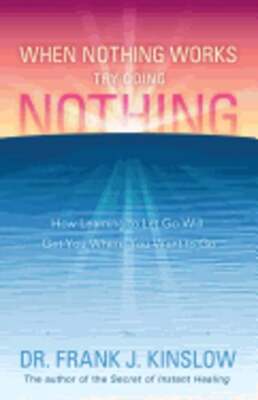 When Nothing Works Try Doing Nothing: How Learning to Let Go Will Get You Where