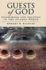 Guests of God: Pilgrimage and Politics in the Islamic World by Robert R. Bianchi (Hardback, 2004)