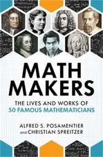Math Makers: The Lives and Works of 50 Famous Mathematicians (Hardback or Cased