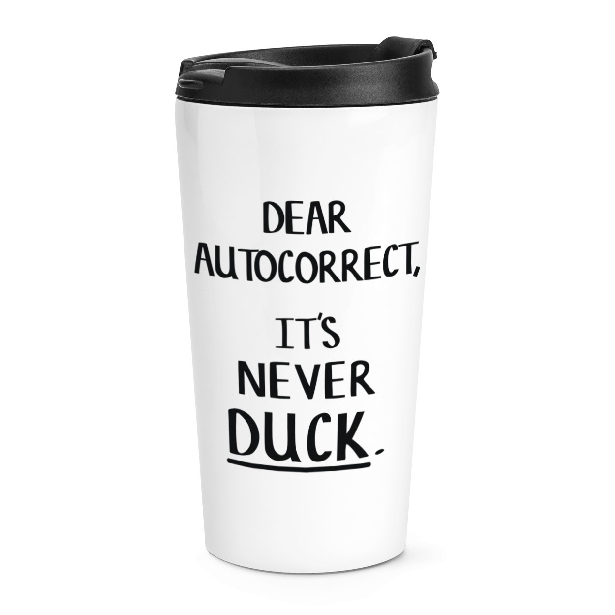 Dear Autocorrect It's Never Duck Travel Mug Cup Rude Spellcheck Joke Funny