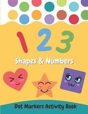 Dot Markers Activity Book Shapes and Numbers: For Kids - Do a Dot Coloring Book