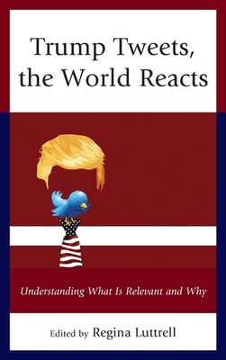 Trump Tweets, the World Reacts: Understanding What Is Relevant and Why by Regina