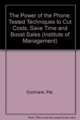 The Power of the Phone: Tested Techniques to Cut Costs, Save Tim