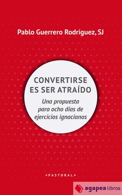 Convertirse en ser atraído: Una propuesta para ocho días de ejercicios espiritua