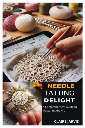 CLAIRE JARVIS Claire Jarvis Needle Tatting Delight (Tascabile)
