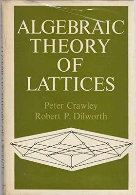 Algebraic theory of lattices - Hardcover, by Crawley Peter - Very Good b