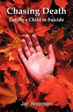 Chasing Death : Losing a Child to Suicide Paperback Jan Andersen