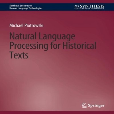 Natural Language Processing for Historical Texts Michael Piotrows