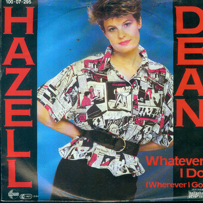 7'' Hazell Dean/Whatever I Do (Wherever I Go) D
