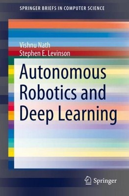 Autonomous Robotics and Deep Learning Vishnu Nath