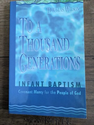 To a Thousand Generations: Infant Baptism Covenant Doug Wilson * Great Cond. CM3