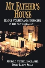My Father's House: Temple Worship and Symbolism in the New Testament