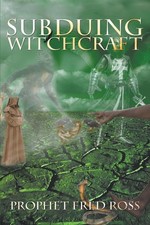 Subduing Witchcraft by Prophet Fred Ross (English) Paperback Book