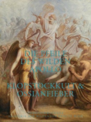 Die Pfeile des wilden Apollo. Klopstockkult & Ossianfieber Alexander Roob