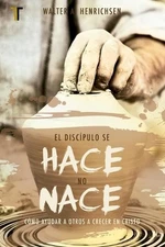 Walter A Henrichsen El Discipulo Se Hace, No Nace (Paperback)