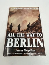 All the Way to Berlin A Paratrooper at War in Europe by James Megellas Autograph
