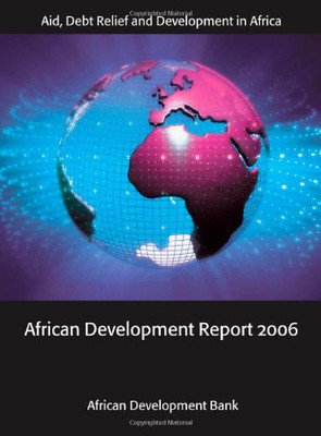 African Development Report 2006: Aid, Debt Relief and... - , The African Deve...