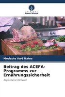 Modeste Awé BaïNa | Beitrag Des Acefa-Programms Zur ErnäHrungssicherheit | Buch