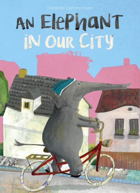 An Elephant in Our City by Friederike Dammermann (Hardback Book)