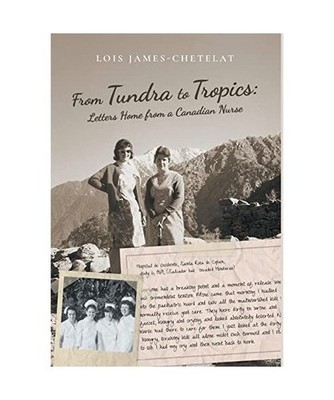 From Tundra to Tropics: Letters Home from a Canadian Nurse: Letters Home from a 