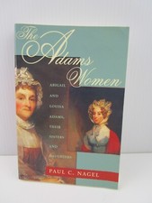 The Adams Women: Abigail and Louisa Adams by Paul C. Nagel, Paperback Book, 1999