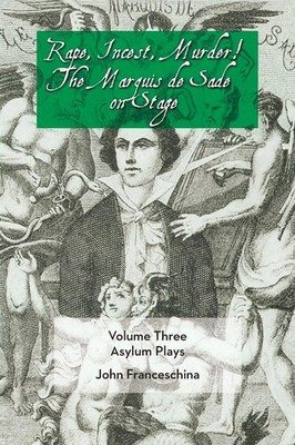 Marquis De Sade | Rape, Incest, Murder! the Marquis de Sade on Stage Volume...