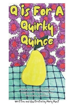 Q is For A Quirky Quince: Unique A through Z fruits and veggies with equally uni