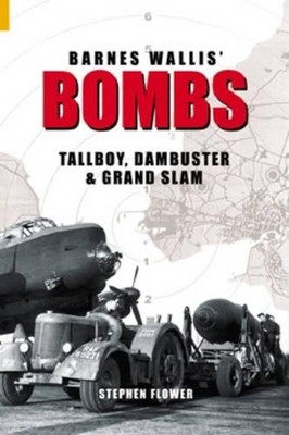 Barnes Wallis' Bombs: Tallboy, Dambuster and Gran... by Flower, Stephen Hardback