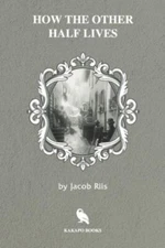 How the Other Half Lives (Illustrated) by Riis, Jacob