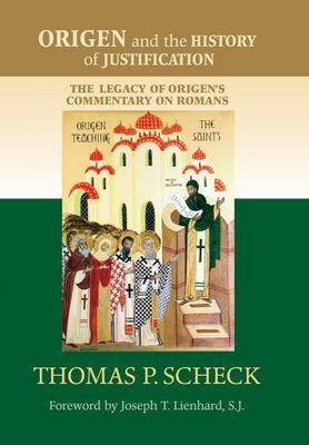 Origen and the History of Justification : The Legacy of Origen's Commentary o...