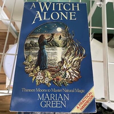 Witch Alone : Thirteen Moons to Master Natural Magic Marian Green First Edition