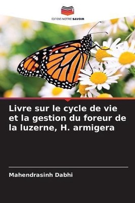 Livre sur le cycle de vie et la gestion du foreur de la luzerne, H. armigera by