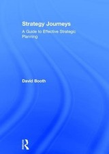 Strategy Journeys: A Guide to Effective Strategic Planning by David Booth (Engli
