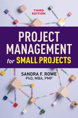 Project Management for Small Projects, Third Edition - Rowe, Sandra F. - Ver...