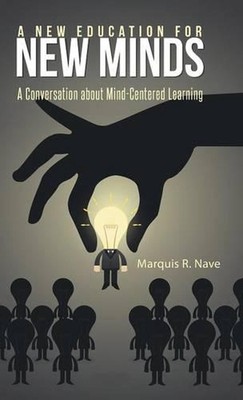 A New Education for New Minds: A Conversation about Mind-Centered Learning by Ma